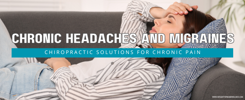 Chronic Headaches and Migraines Chiropractic Solutions for Chronic Pain
